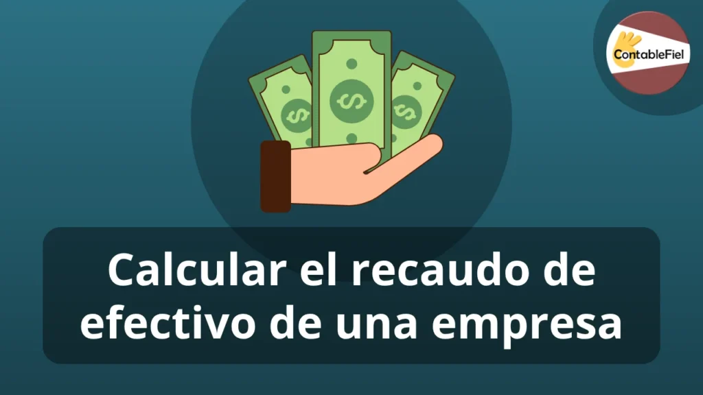 Calcular el recaudo de efectivo de una empresa